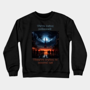 We're being poisoned! They're trying to control us! Crewneck Sweatshirt